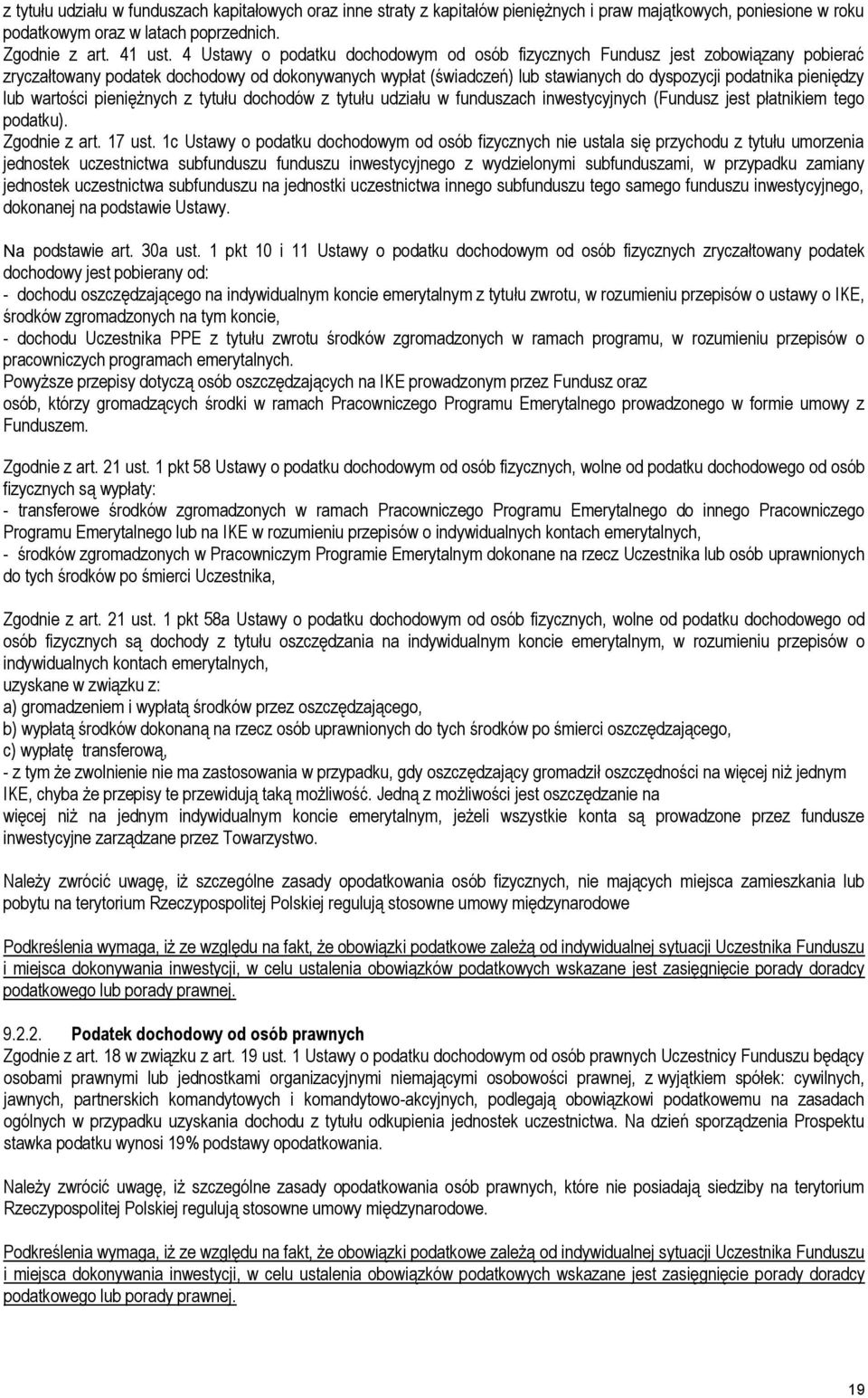 lub wartości pieniężnych z tytułu dochodów z tytułu udziału w funduszach inwestycyjnych (Fundusz jest płatnikiem tego podatku). Zgodnie z art. 17 ust.