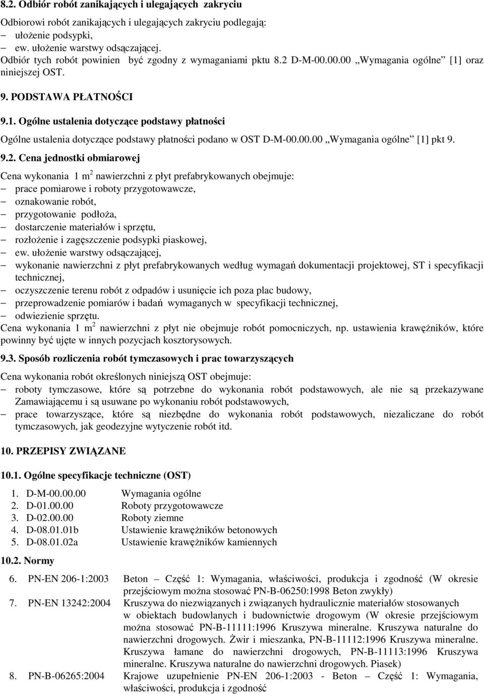 oraz niniejszej OST. 9. PODSTAWA PŁATNOŚCI 9.1. Ogólne ustalenia dotyczące podstawy płatności Ogólne ustalenia dotyczące podstawy płatności podano w OST D-M-00.00.00 Wymagania ogólne [1] pkt 9. 9.2.