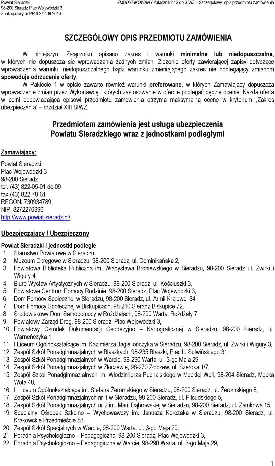 W Pakiecie 1 w opisie zawarto również warunki preferowane, w których Zamawiający dopuszcza wprowadzenie zmian przez Wykonawcę i których zastosowanie w ofercie podlegać będzie ocenie.