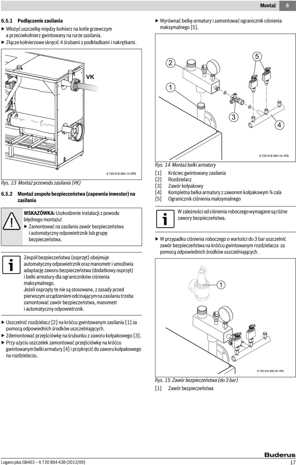 . Rys. 13 Montaż przewodu zasilania (VK) 6.5.2 Montaż zespołu bezpieczeństwa (zapewnia inwestor) na zasilaniu WSKAZÓWKA: Uszkodzenie instalacji z powodu błędnego montażu!