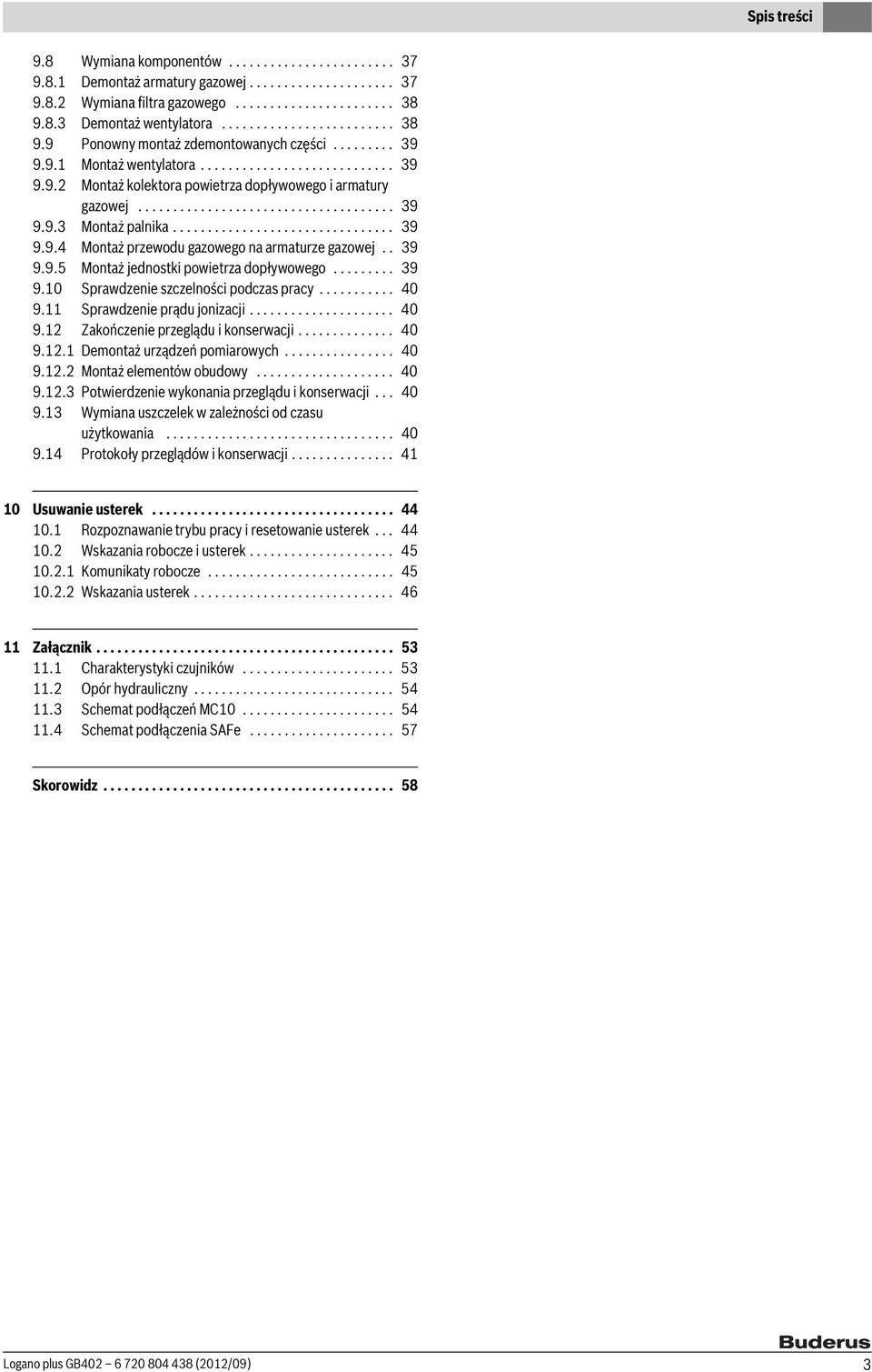.................................... 39 9.9.3 Montaż palnika................................ 39 9.9.4 Montaż przewodu gazowego na armaturze gazowej.. 39 9.9.5 Montaż jednostki powietrza dopływowego.