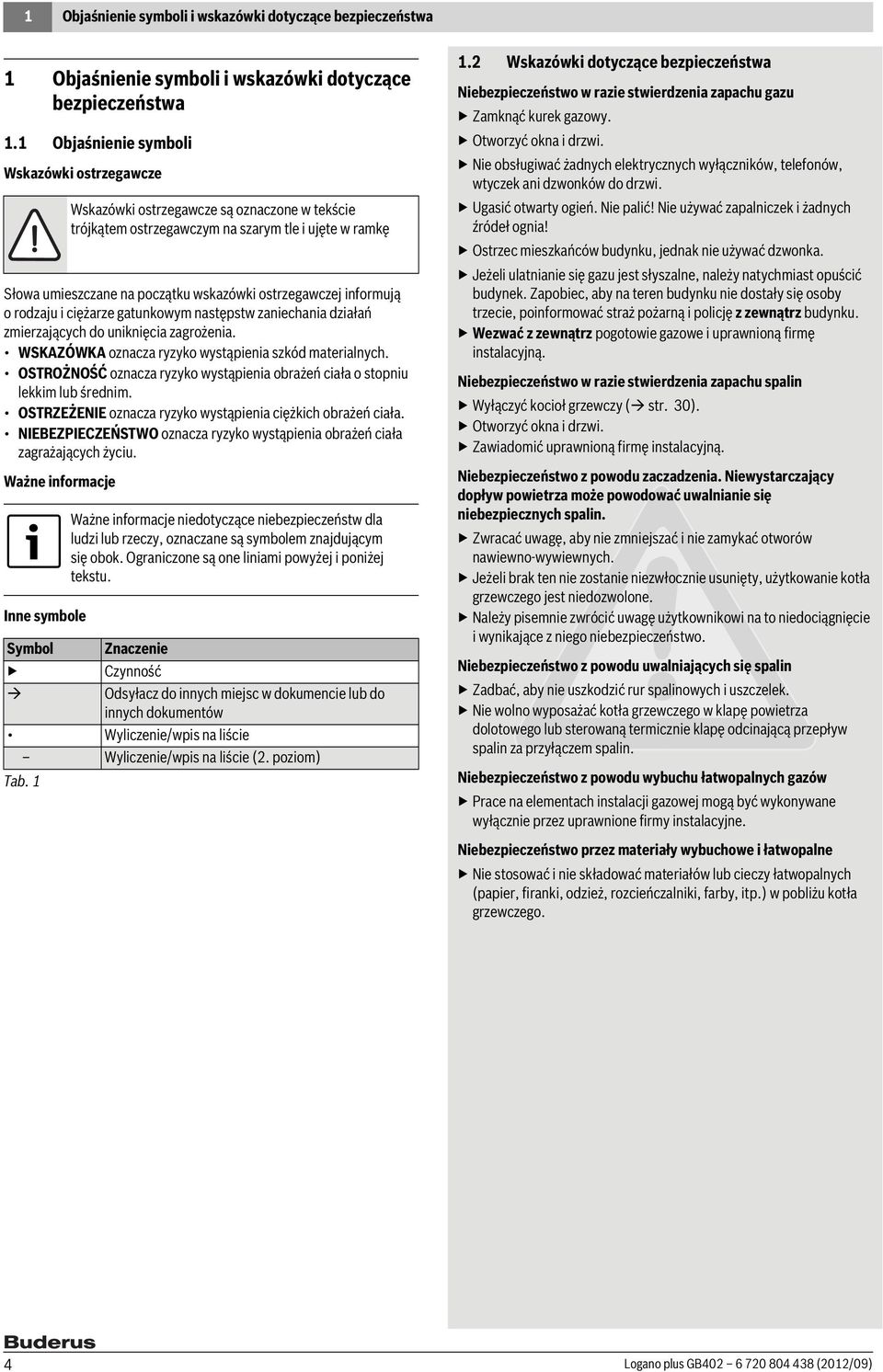 zagrożenia. WSKAZÓWKA oznacza ryzyko wystąpienia szkód materialnych. OSTROŻNOŚĆ oznacza ryzyko wystąpienia obrażeń ciała o stopniu lekkim lub średnim.
