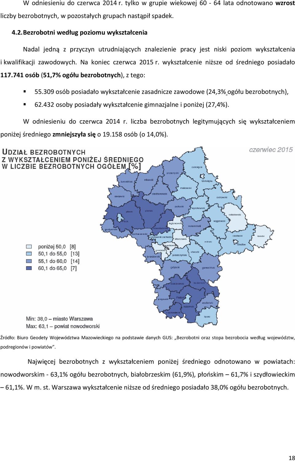 wykształcenie niższe od średniego posiadało 117.741 osób (51,7% ogółu ), z tego: 55.309 osób posiadało wykształcenie zasadnicze zawodowe (24,3% ogółu ), 62.