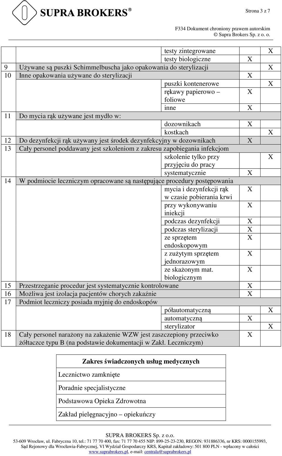 zapobiegania infekcjom szkolenie tylko przy przyjęciu do pracy systematycznie 14 W podmiocie leczniczym opracowane są następujące procedury postępowania mycia i dezynfekcji rąk w czasie pobierania