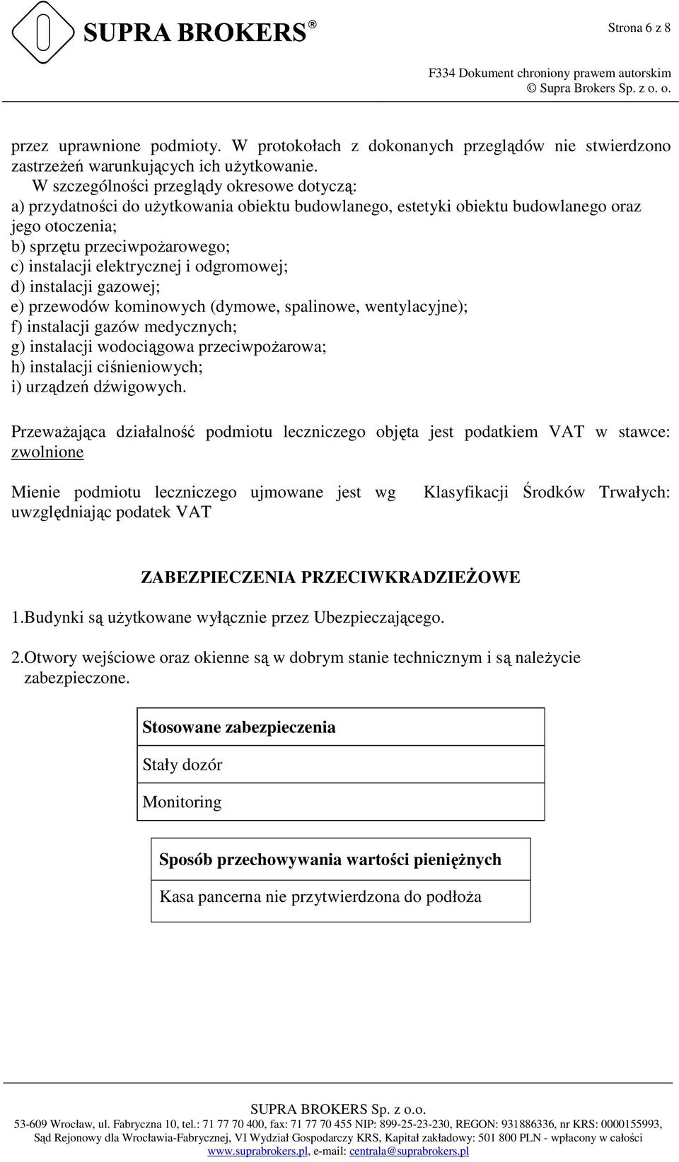 elektrycznej i odgromowej; d) instalacji gazowej; e) przewodów kominowych (dymowe, spalinowe, wentylacyjne); f) instalacji gazów medycznych; g) instalacji wodociągowa przeciwpożarowa; h) instalacji