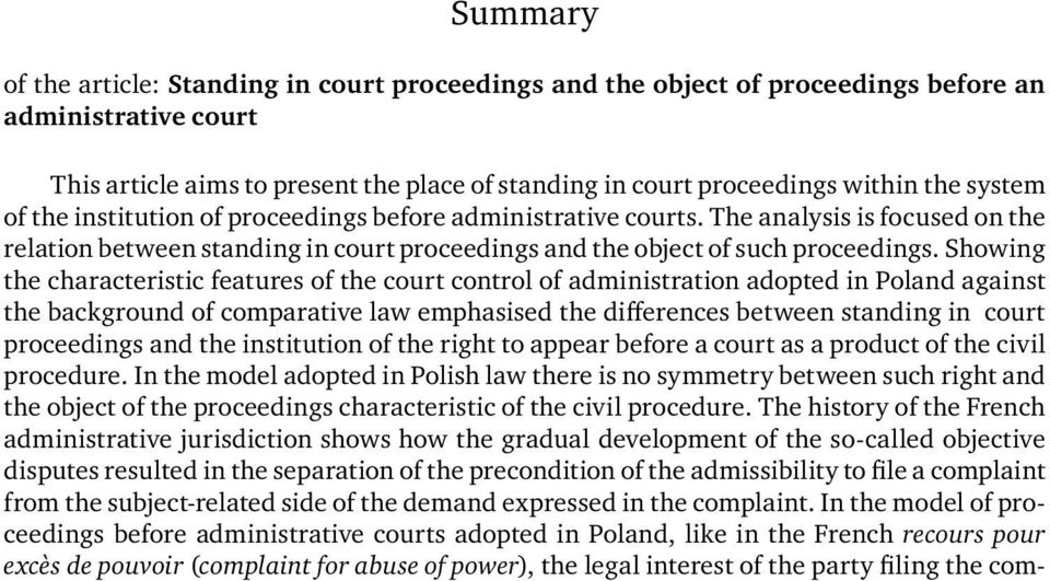 Showing the characteristic features of the court control of administration adopted in Poland against the background of comparative law emphasised the differences between standing in court proceedings