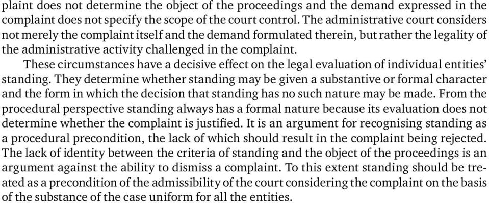 These circumstances have a decisive effect on the legal evaluation of individual entities standing.