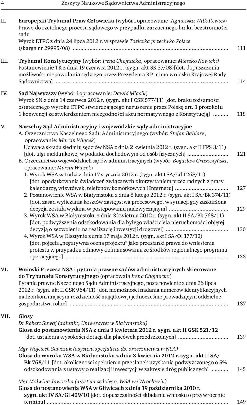 r. w sprawie Toziczka przeciwko Polsce (skarga nr 29995/08)... 111 Trybunał Konstytucyjny (wybór: Irena Chojnacka, opracowanie: Mieszko Nowicki) Postanowienie TK z dnia 19 czerwca 2012 r. (sygn.