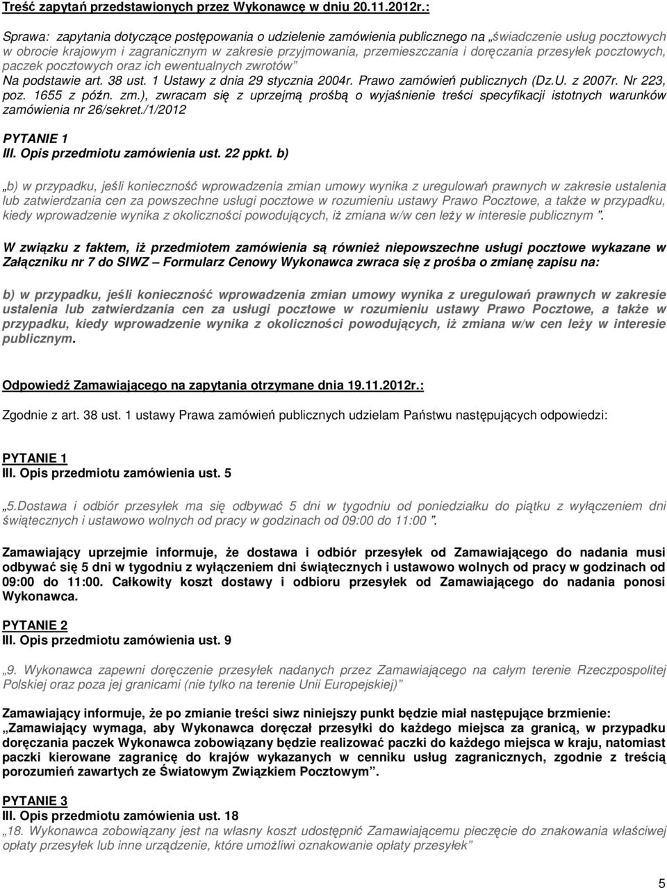 przesyłek pocztowych, paczek pocztowych oraz ich ewentualnych zwrotów Na podstawie art. 38 ust. 1 Ustawy z dnia 29 stycznia 2004r. Prawo zamówień publicznych (Dz.U. z 2007r. Nr 223, poz. 1655 z późn.