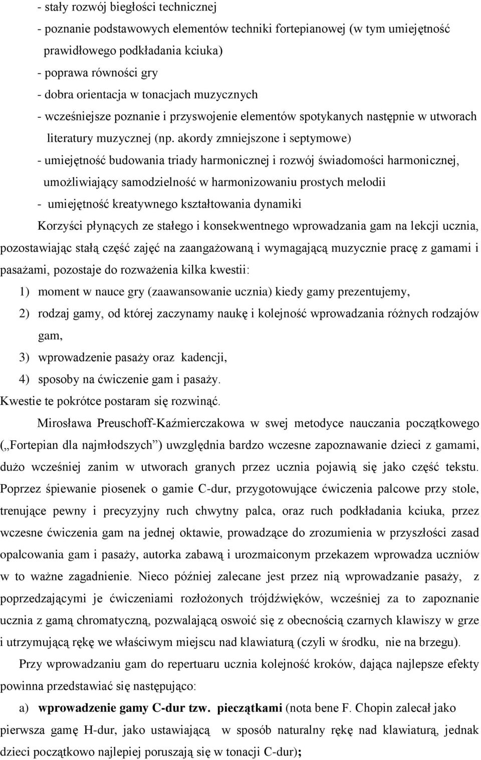 akordy zmniejszone i septymowe) - umiejętność budowania triady harmonicznej i rozwój świadomości harmonicznej, umożliwiający samodzielność w harmonizowaniu prostych melodii - umiejętność kreatywnego