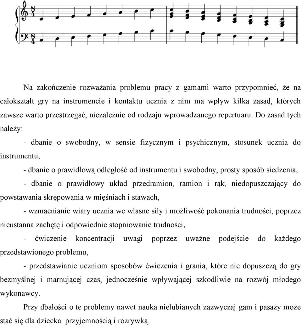 Do zasad tych należy: - dbanie o swobodny, w sensie fizycznym i psychicznym, stosunek ucznia do instrumentu, - dbanie o prawidłową odległość od instrumentu i swobodny, prosty sposób siedzenia, -