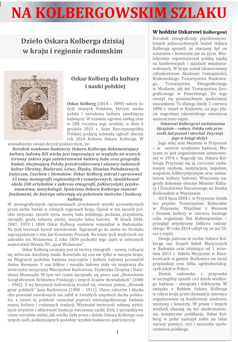 Sejm Rzeczypospolitej Polskiej podjętą uchwałą ogłosił obecny rok 2014 Rokiem Oskara Kolberga. W uzasadnieniu swojej decyzji podano m.in.