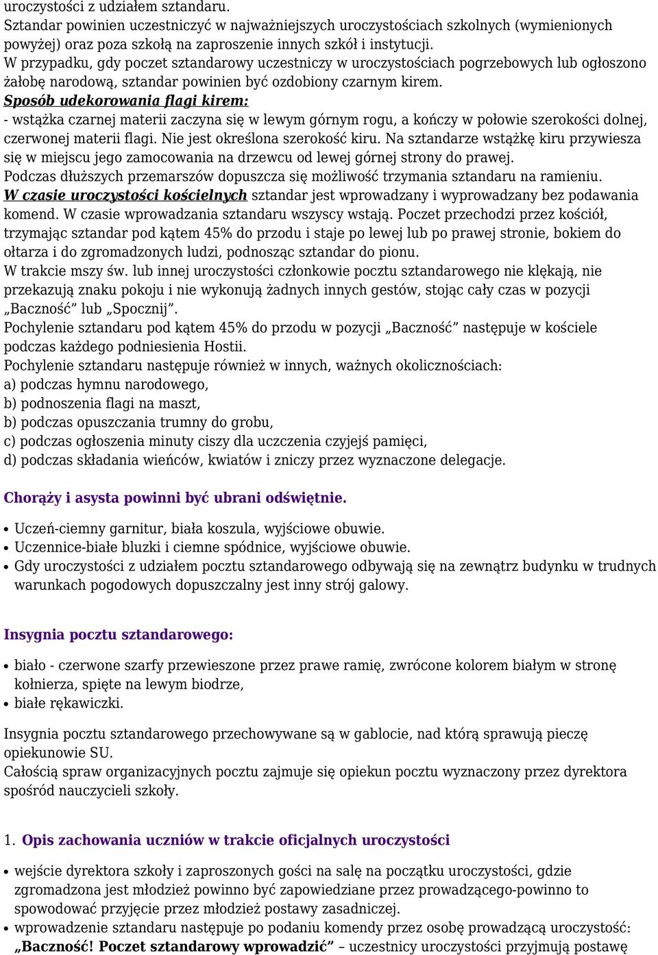 Sposób udekorowania flagi kirem: - wstążka czarnej materii zaczyna się w lewym górnym rogu, a kończy w połowie szerokości dolnej, czerwonej materii flagi. Nie jest określona szerokość kiru.