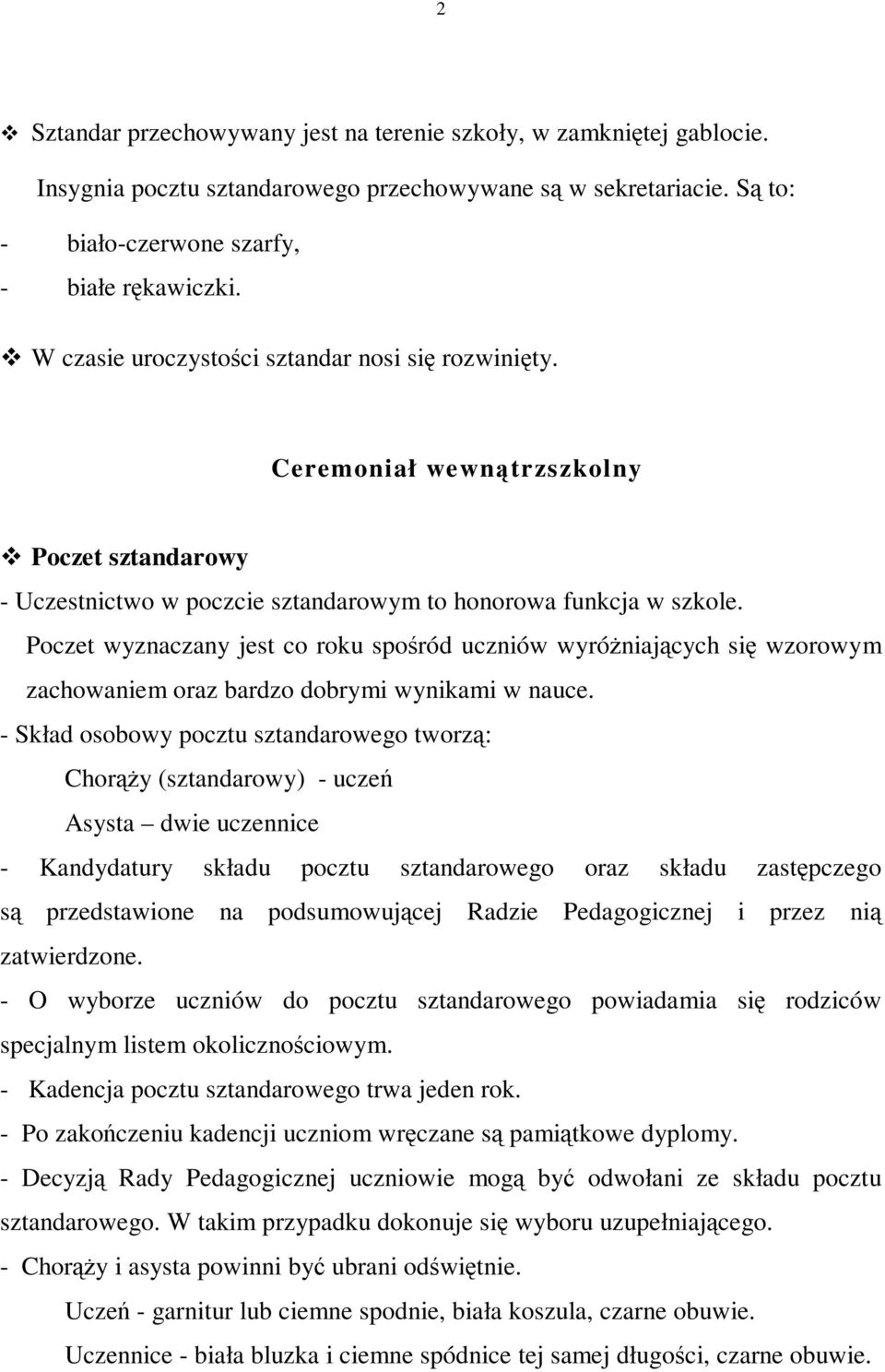 wyznaczany jest co roku spośród uczniów wyróŝniających się wzorowym zachowaniem oraz bardzo dobrymi wynikami w nauce.