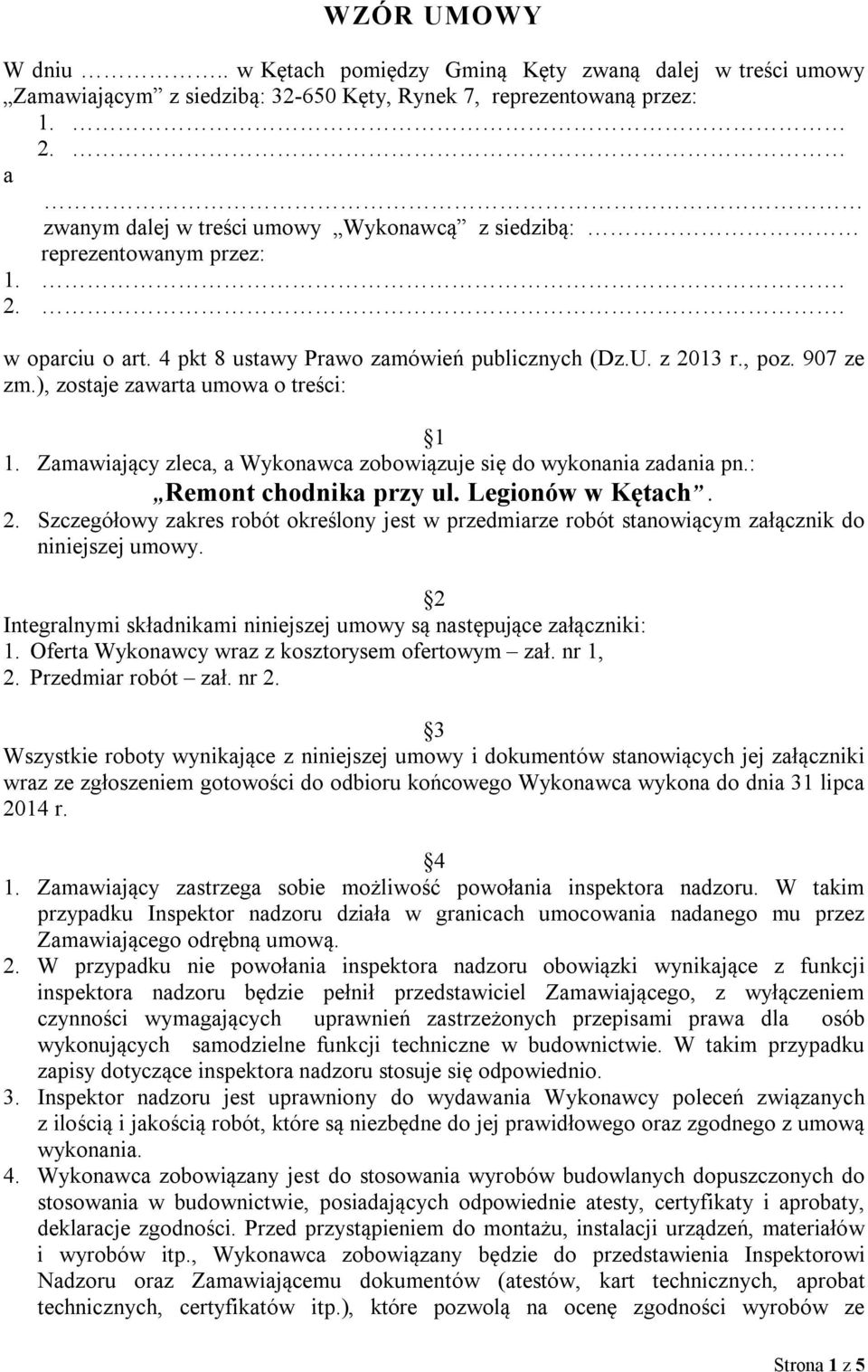), zostaje zawarta umowa o treści: 1 1. Zamawiający zleca, a Wykonawca zobowiązuje się do wykonania zadania pn.: Remont chodnika przy ul. Legionów w Kętach. 2.