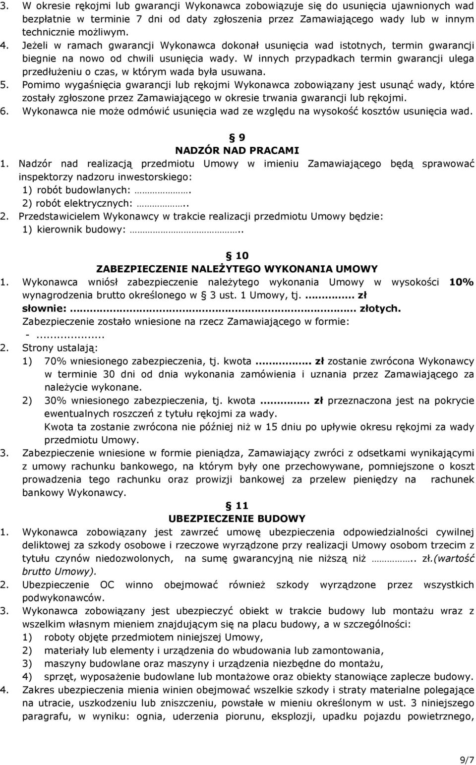 W innych przypadkach termin gwarancji ulega przedłuŝeniu o czas, w którym wada była usuwana. 5.
