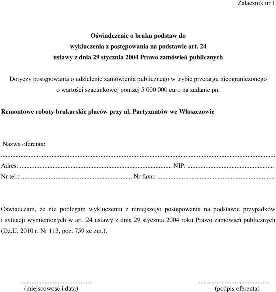 poniżej 5 000 000 euro na zadanie pn. Remontowe roboty brukarskie placów przy ul. Partyzantów we Włoszczowie Nazwa oferenta:... Adres:... NIP:... Nr tel.:... Nr faxu:.