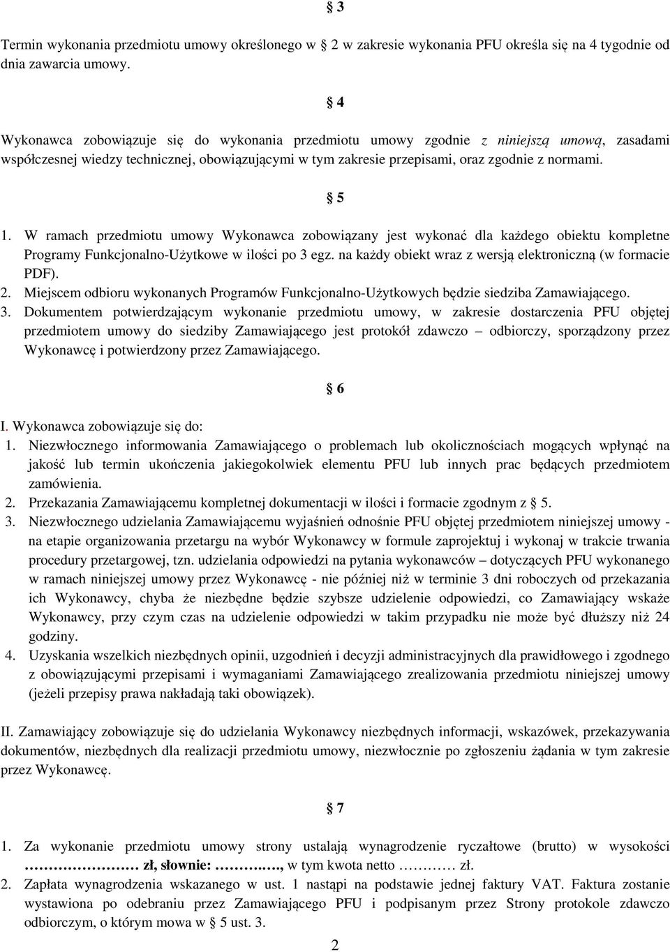 W ramach przedmiotu umowy Wykonawca zobowiązany jest wykonać dla każdego obiektu kompletne Programy Funkcjonalno-Użytkowe w ilości po 3 egz.