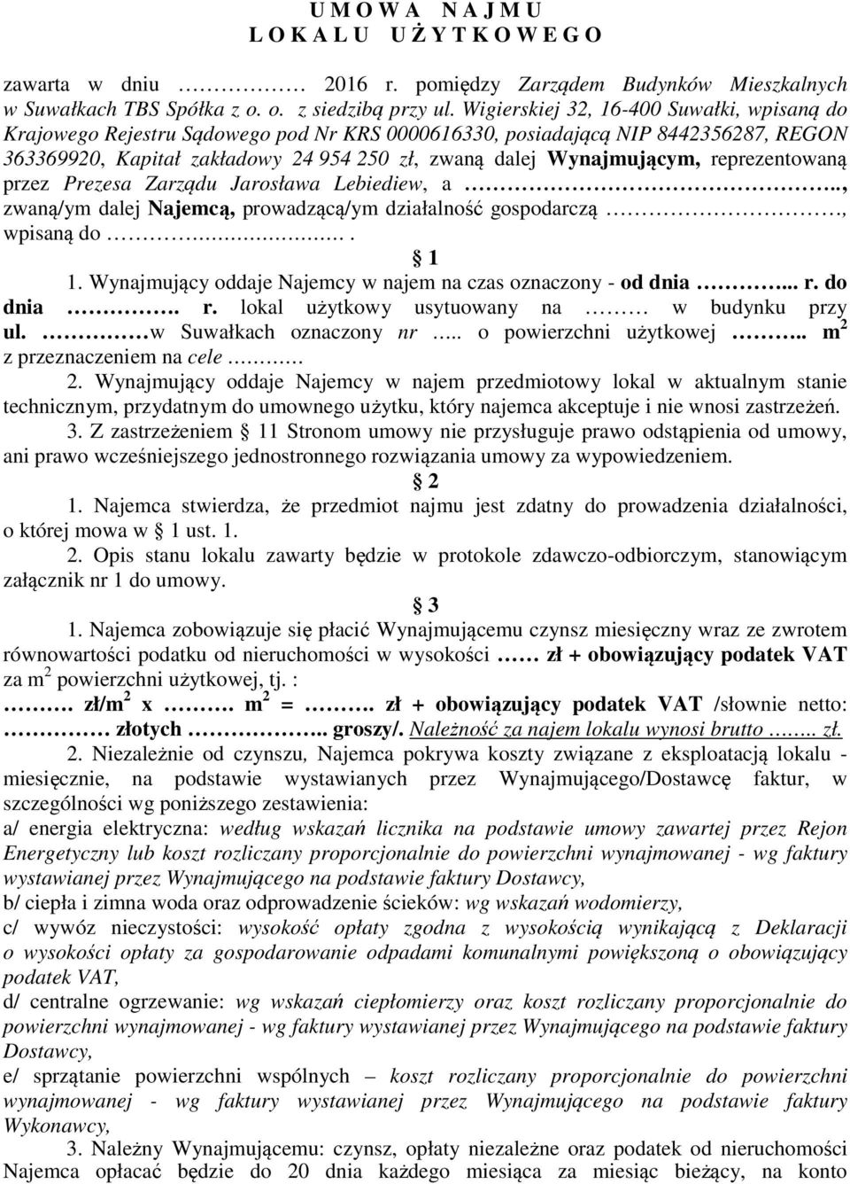reprezentowaną przez Prezesa Zarządu Jarosława Lebiediew, a.., zwaną/ym dalej Najemcą, prowadzącą/ym działalność gospodarczą, wpisaną do. 1 1.