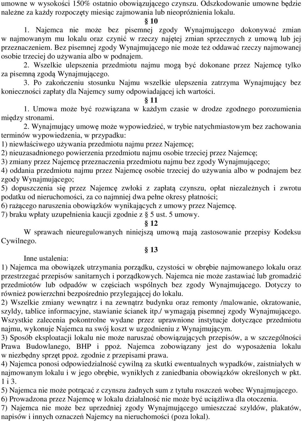 Bez pisemnej zgody Wynajmującego nie może też oddawać rzeczy najmowanej osobie trzeciej do używania albo w podnajem. 2.