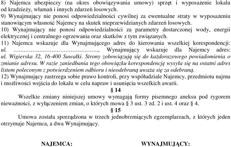 10) Wynajmujący nie ponosi odpowiedzialności za parametry dostarczonej wody, energii elektrycznej i centralnego ogrzewania oraz skutków z tym związanych.