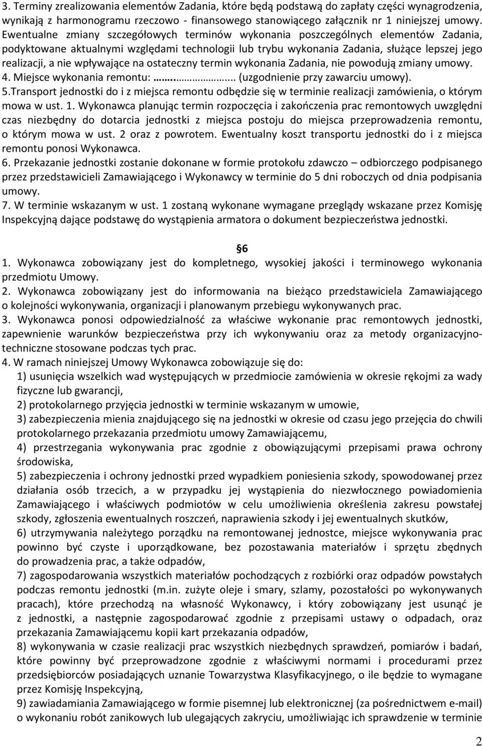 wpływające na ostateczny termin wykonania Zadania, nie powodują zmiany umowy. 4. Miejsce wykonania remontu:..... (uzgodnienie przy zawarciu umowy). 5.