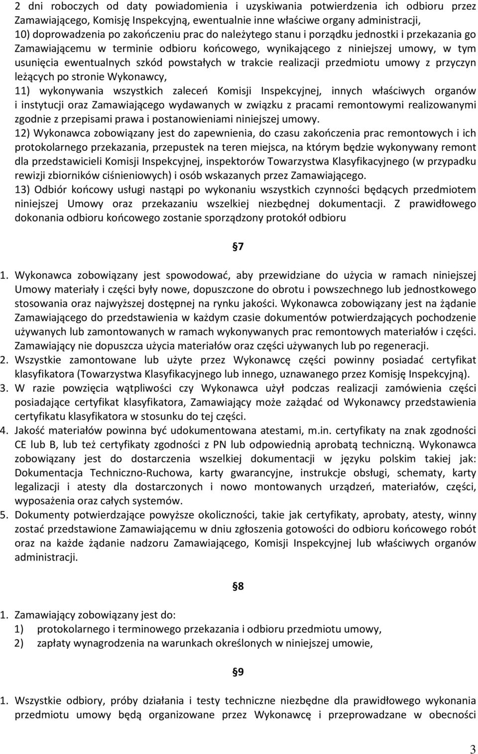 trakcie realizacji przedmiotu umowy z przyczyn leżących po stronie Wykonawcy, 11) wykonywania wszystkich zaleceń Komisji Inspekcyjnej, innych właściwych organów i instytucji oraz Zamawiającego