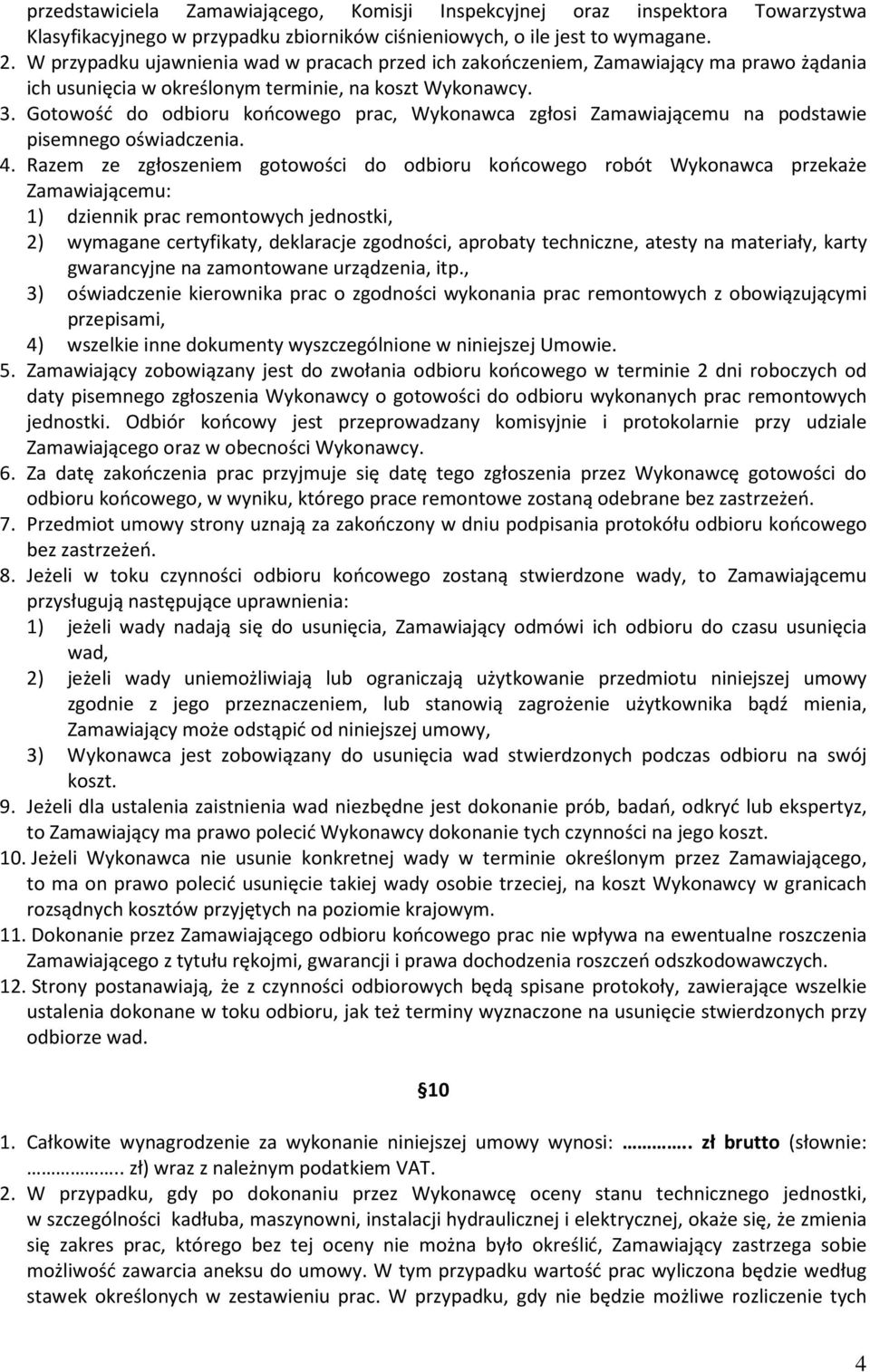 Gotowość do odbioru końcowego prac, Wykonawca zgłosi Zamawiającemu na podstawie pisemnego oświadczenia. 4.