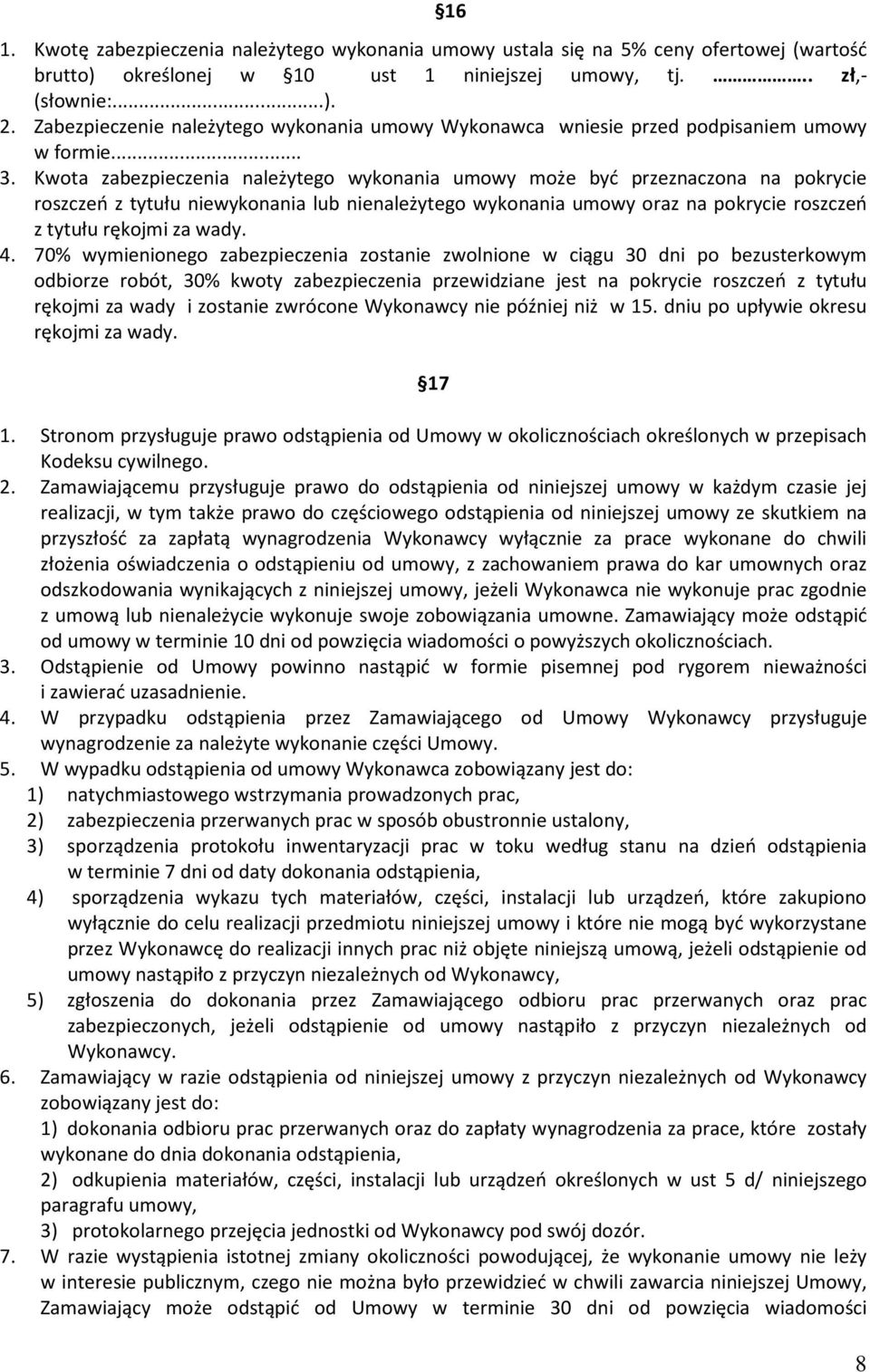 Kwota zabezpieczenia należytego wykonania umowy może być przeznaczona na pokrycie roszczeń z tytułu niewykonania lub nienależytego wykonania umowy oraz na pokrycie roszczeń z tytułu rękojmi za wady.