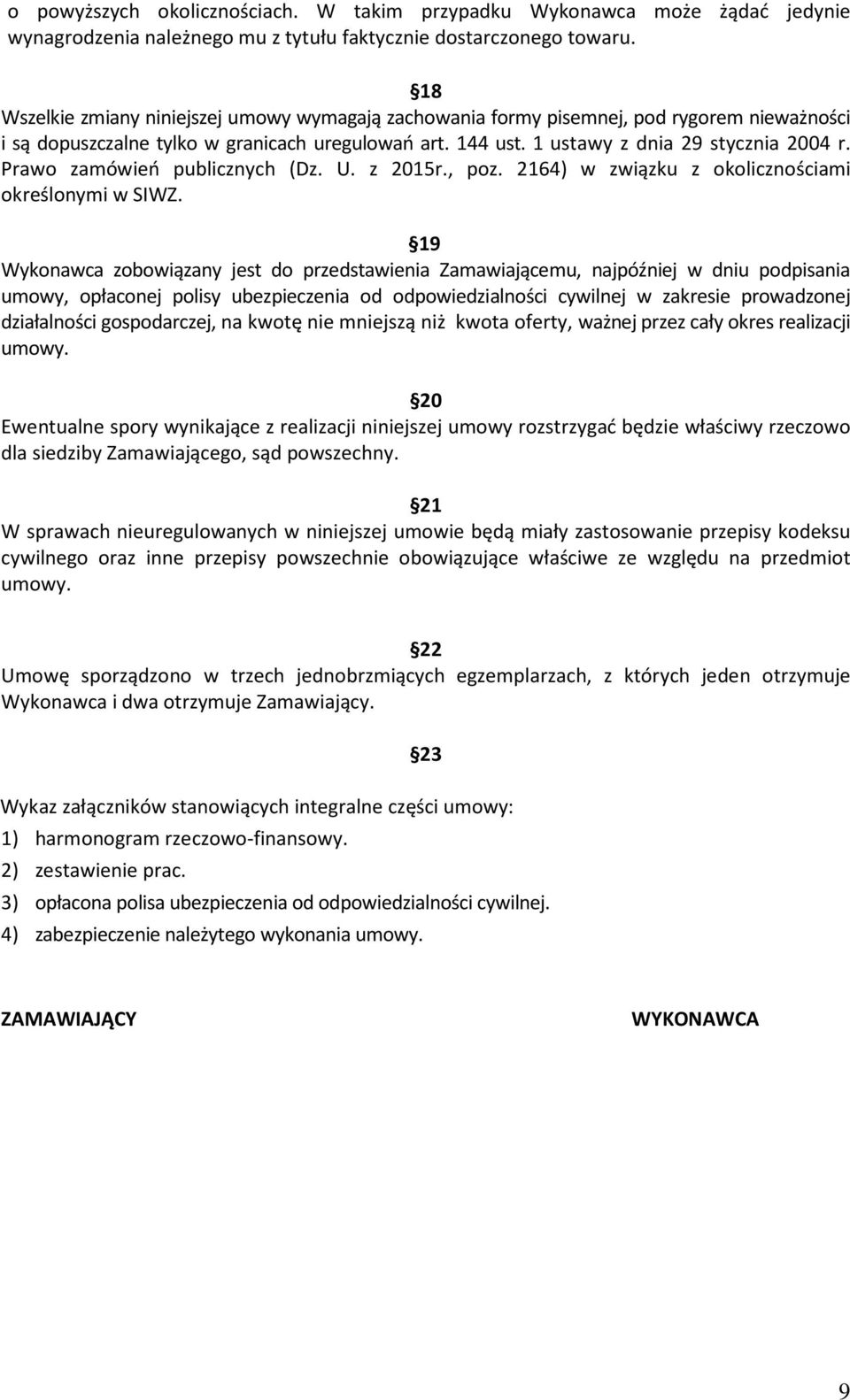 Prawo zamówień publicznych (Dz. U. z 2015r., poz. 2164) w związku z okolicznościami określonymi w SIWZ.