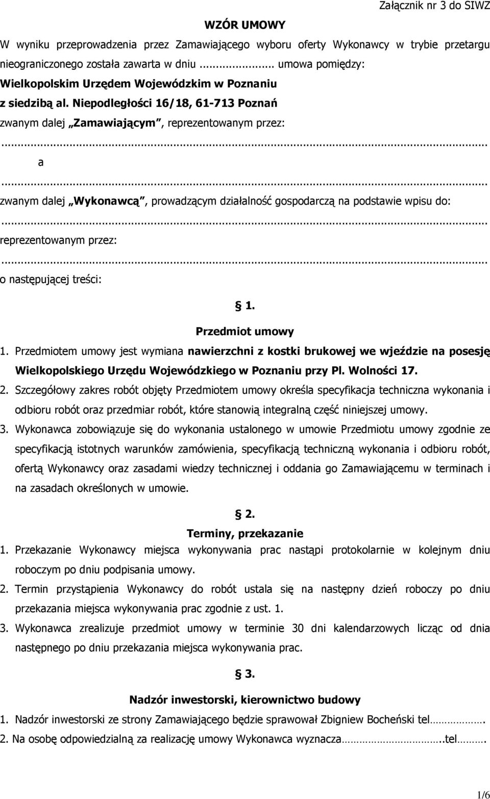 Niepodległości 16/18, 61-713 Poznań zwanym dalej Zamawiającym, reprezentowanym przez: a zwanym dalej Wykonawcą, prowadzącym działalność gospodarczą na podstawie wpisu do: reprezentowanym przez: o