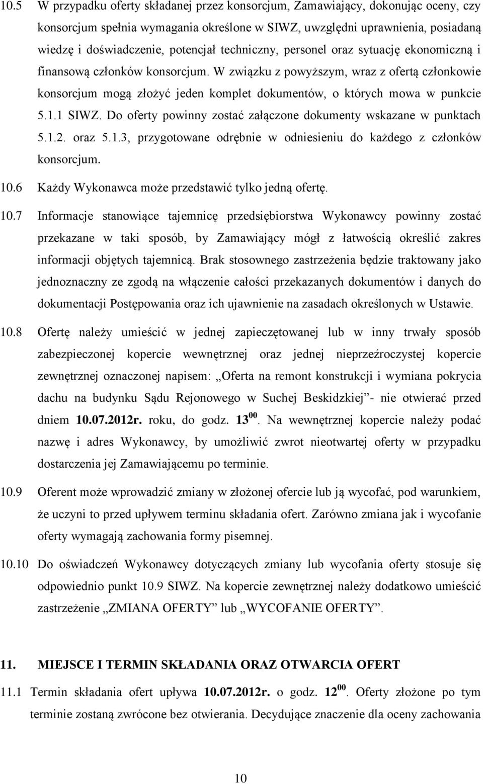 W związku z powyższym, wraz z ofertą członkowie konsorcjum mogą złożyć jeden komplet dokumentów, o których mowa w punkcie 5.1.1 SIWZ.