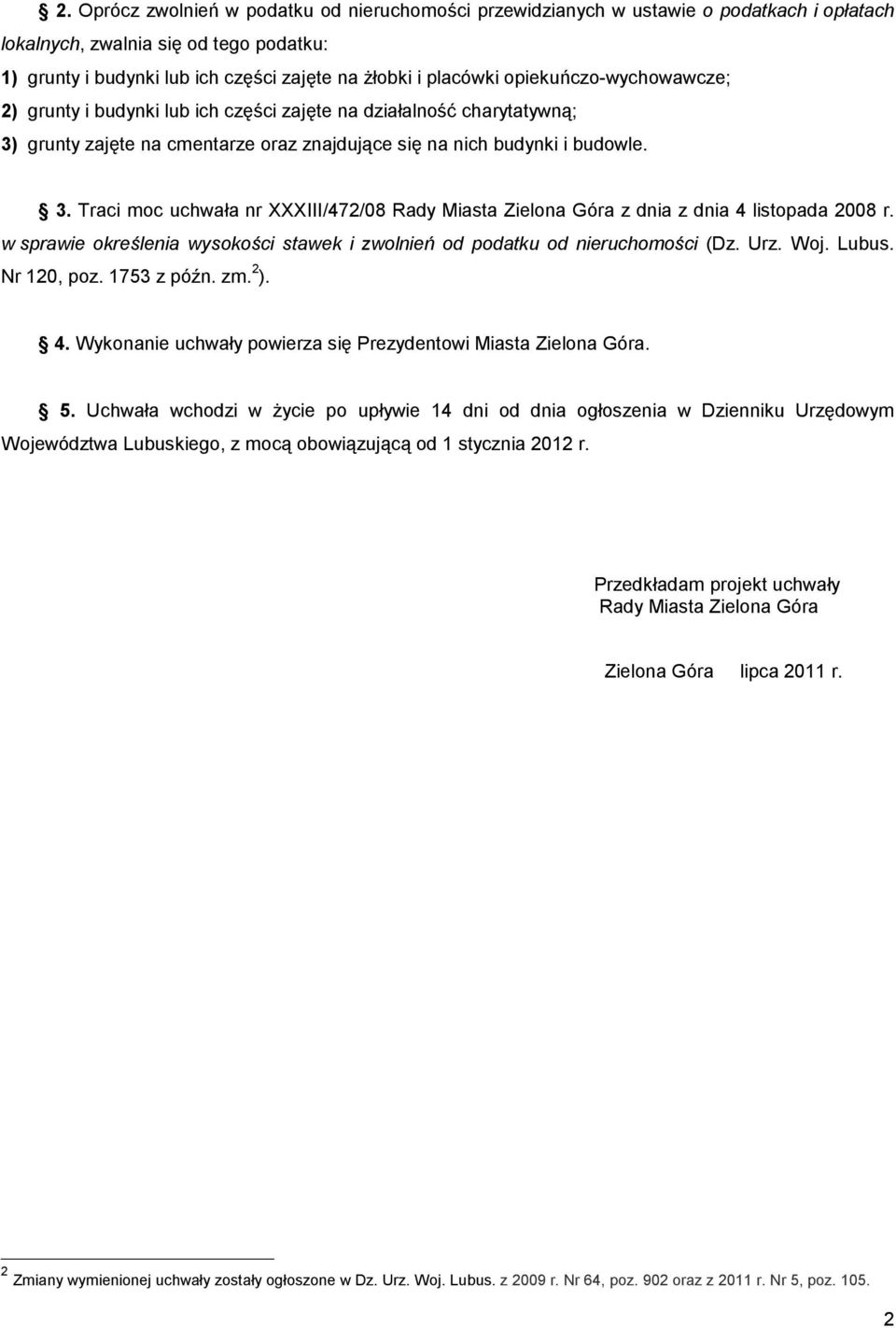 w sprawie określenia wysokości stawek i zwolnień od podatku od nieruchomości (Dz. Urz. Woj. Lubus. Nr 120, poz. 1753 z późn. zm. 2 ). 4.