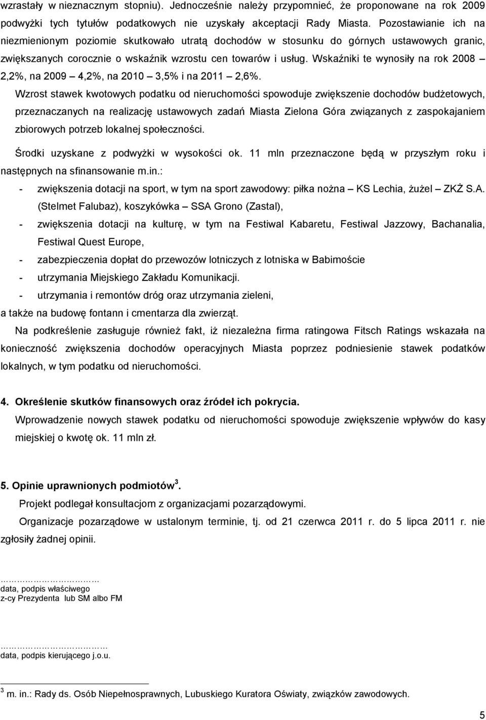 Wskaźniki te wynosiły na rok 2008 2,2%, na 2009 4,2%, na 2010 3,5% i na 2011 2,6%.