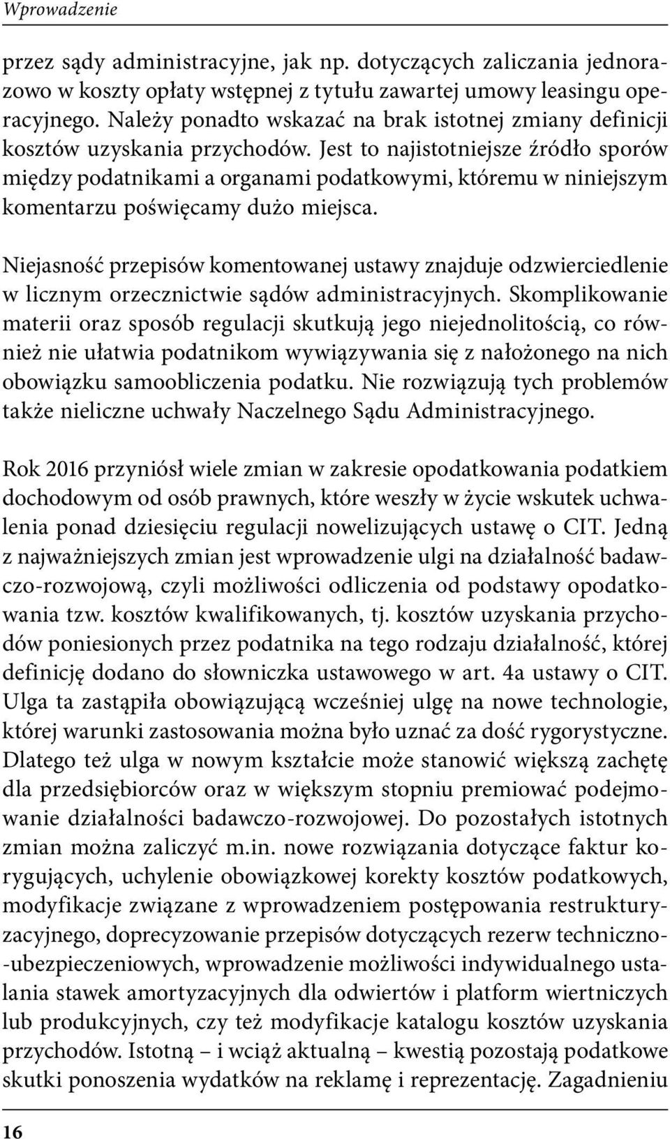 Jest to najistotniejsze źródło sporów między podatnikami a organami podatkowymi, któremu w niniejszym komentarzu poświęcamy dużo miejsca.
