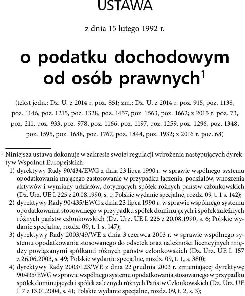 poz. 68) 1 Niniejsza ustawa dokonuje w zakresie swojej regulacji wdrożenia następujących dyrektyw Wspólnot Europejskich: 1) dyrektywy Rady 90/434/EWG z dnia 23 lipca 1990 r.