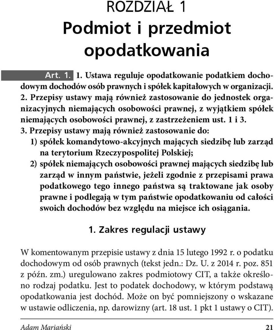 3. Przepisy ustawy mają również zastosowanie do: 1) spółek komandytowo-akcyjnych mających siedzibę lub zarząd na terytorium Rzeczypospolitej Polskiej; 2) spółek niemających osobowości prawnej