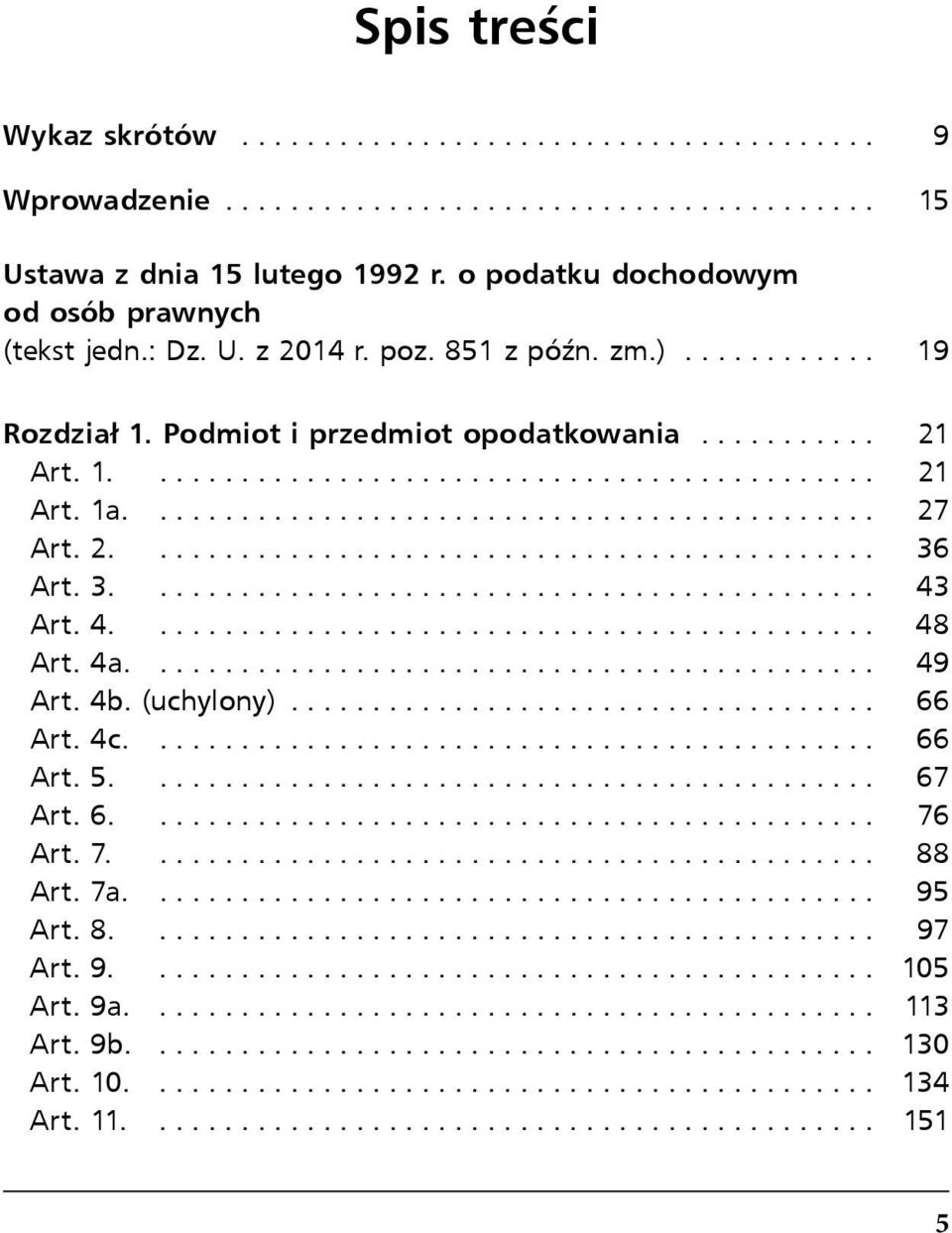 Podmiot i przedmiot opodatkowania... 21 Art. 1.... 21 Art. 1a.... 27 Art. 2.... 36 Art. 3.... 43 Art. 4.... 48 Art. 4a.... 49 Art.