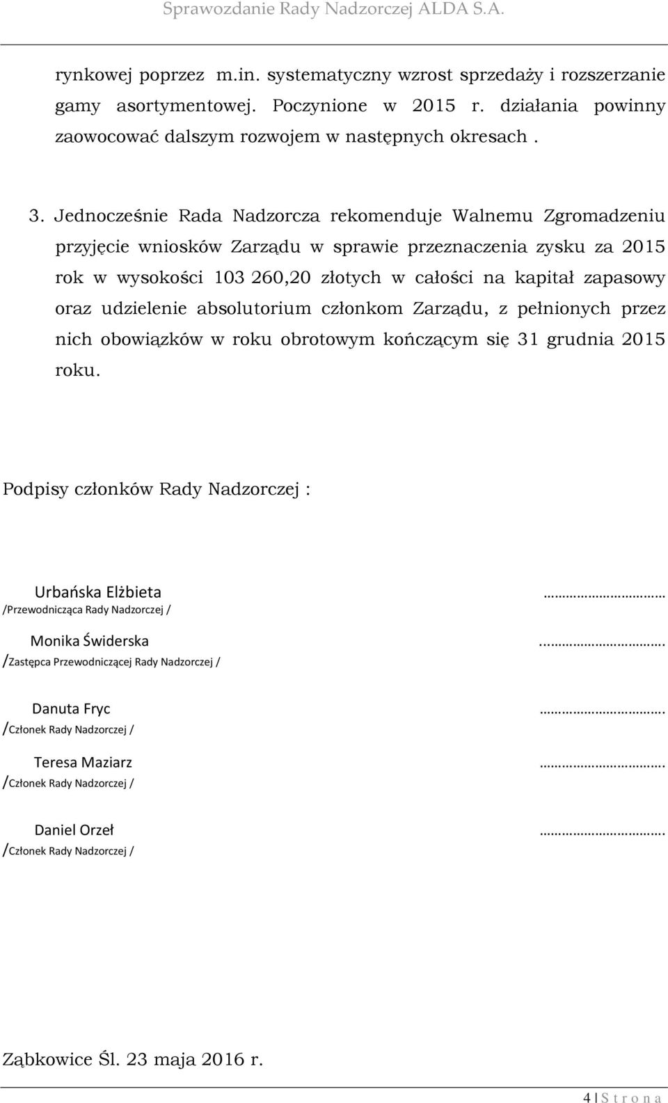 zapasowy oraz udzielenie absolutorium członkom Zarządu, z pełnionych przez nich obowiązków w roku obrotowym kończącym się 31 grudnia 2015 roku.