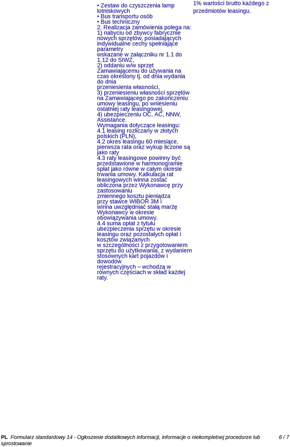 12 do SIWZ, 2) oddaniu w/w sprzęt Zamawiającemu do używania na czas określony tj.