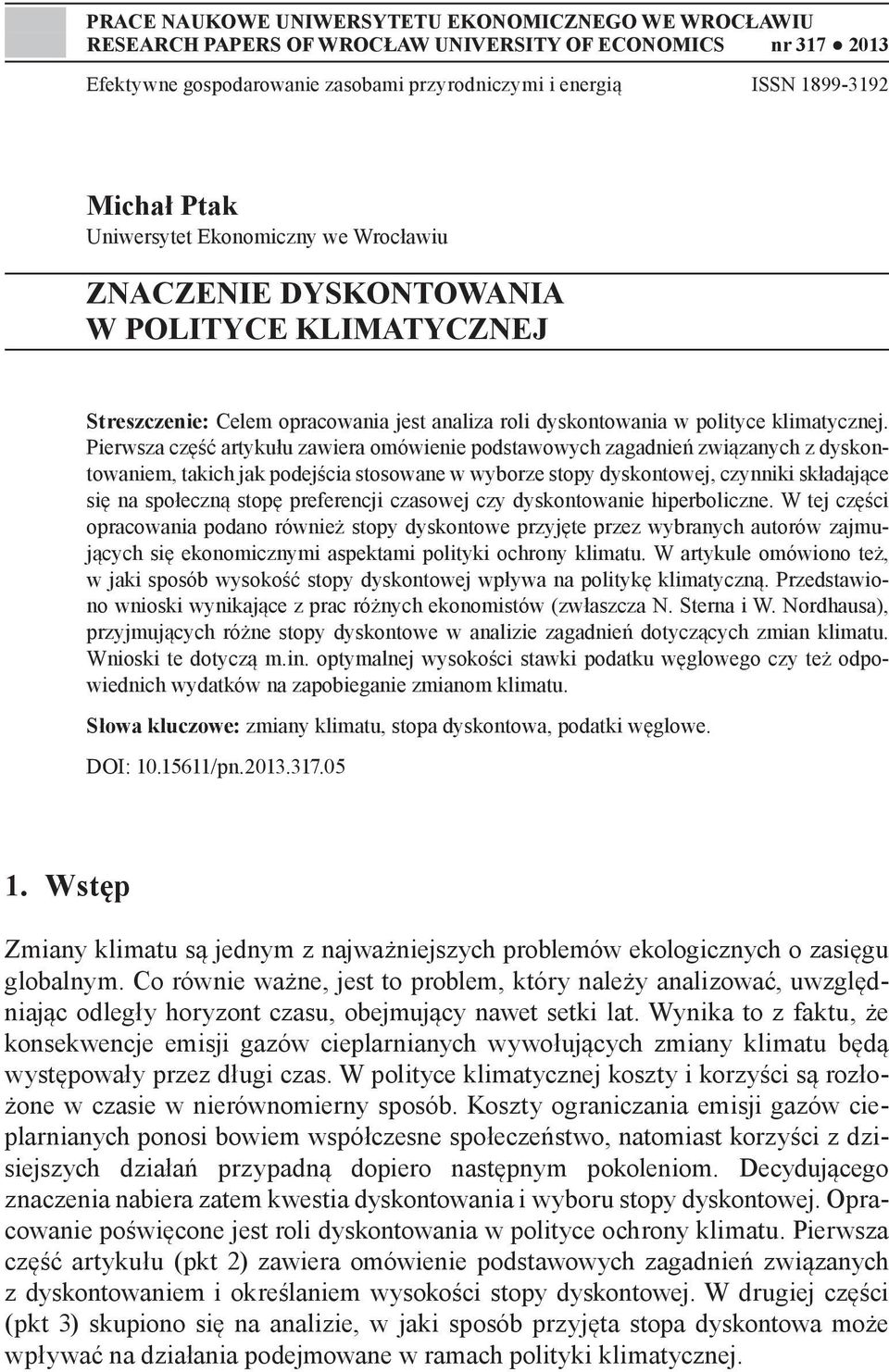 Pierwsza część artykułu zawiera omówienie podstawowych zagadnień związanych z dyskontowaniem, takich jak podejścia stosowane w wyborze stopy dyskontowej, czynniki składające się na społeczną stopę