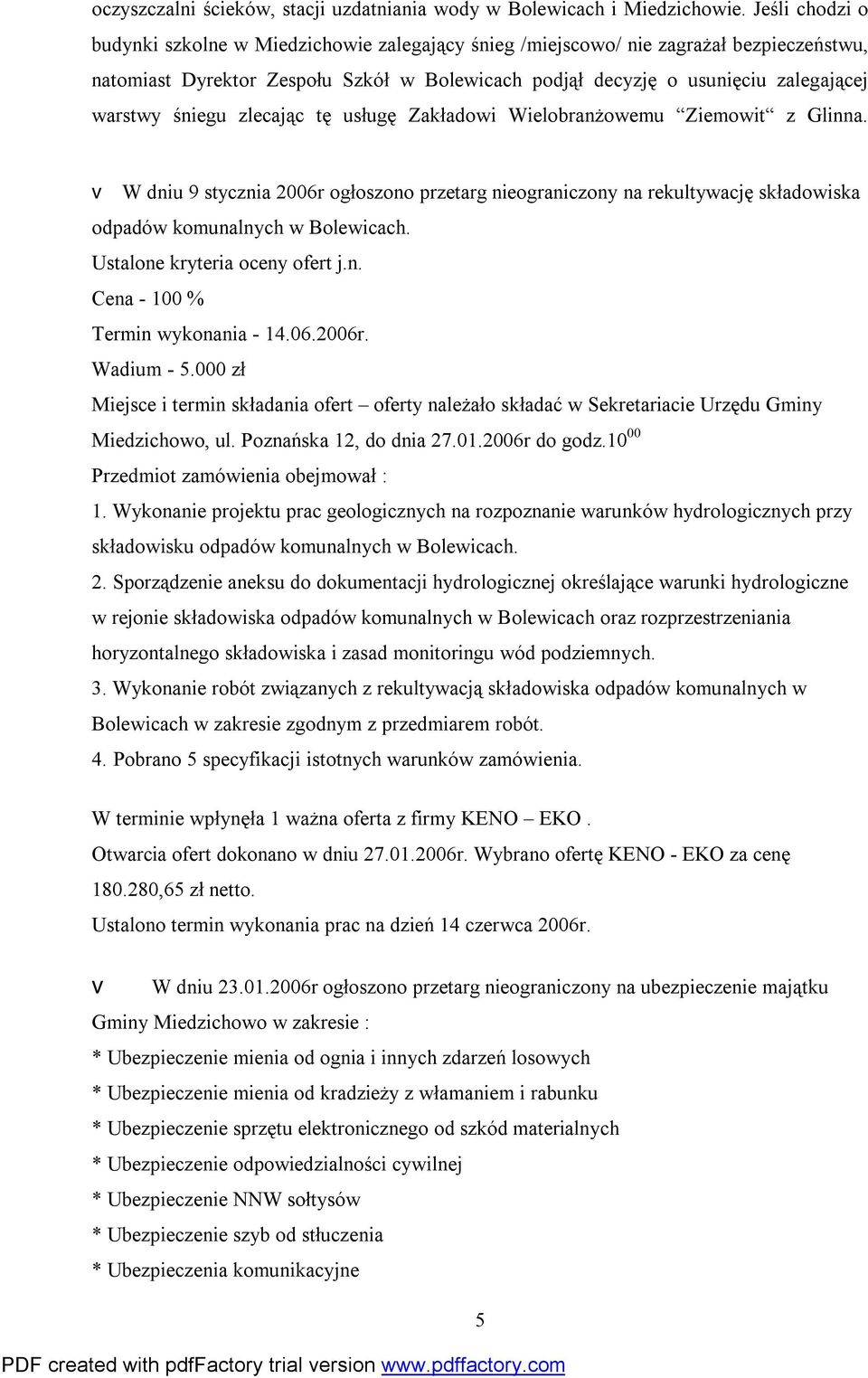 śniegu zlecając tę usługę Zakładowi Wielobranżowemu Ziemowit z Glinna. v W dniu 9 stycznia 2006r ogłoszono przetarg nieograniczony na rekultywację składowiska odpadów komunalnych w Bolewicach.