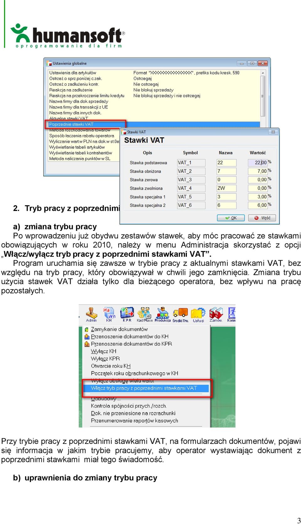 Program uruchamia się zawsze w trybie pracy z aktualnymi stawkami VAT, bez względu na tryb pracy, który obowiązywał w chwili jego zamknięcia.