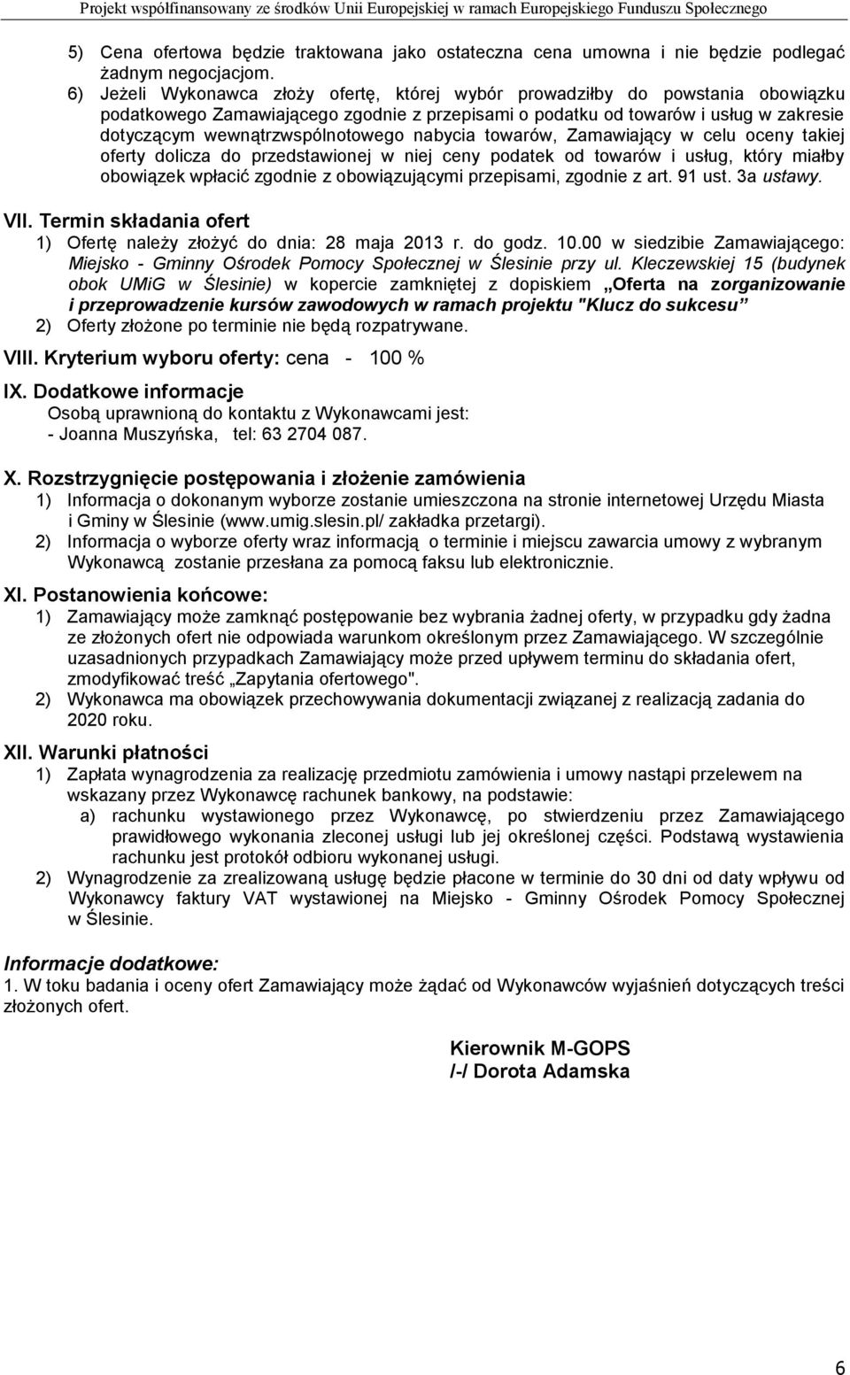 wewnątrzwspólnotowego nabycia towarów, Zamawiający w celu oceny takiej oferty dolicza do przedstawionej w niej ceny podatek od towarów i usług, który miałby obowiązek wpłacić zgodnie z obowiązującymi