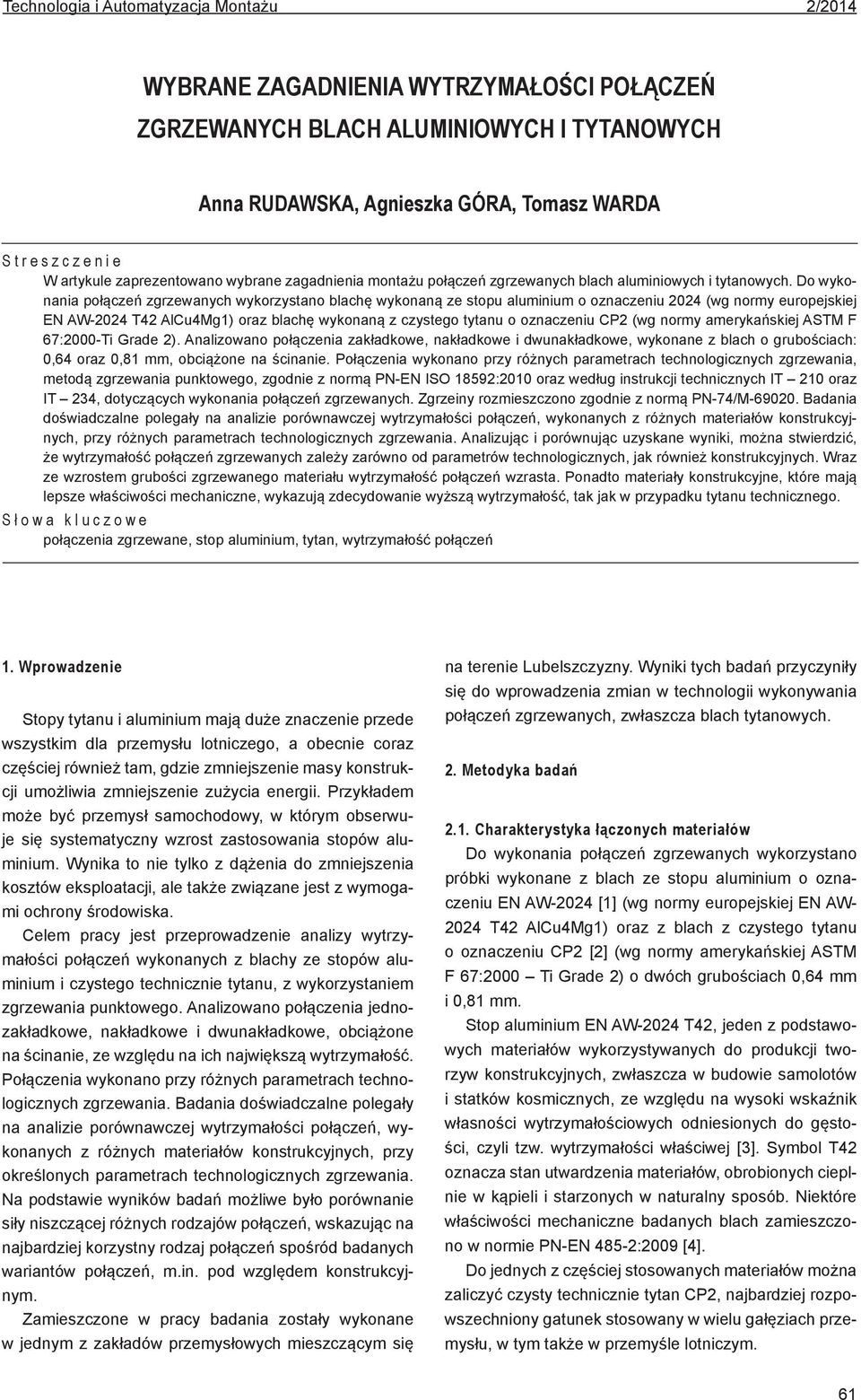 Do wykonania połączeń zgrzewanych wykorzystano blachę wykonaną ze stopu aluminium o oznaczeniu 2024 (wg normy europejskiej EN AW-2024 T42 AlCu4Mg1) oraz blachę wykonaną z czystego tytanu o oznaczeniu