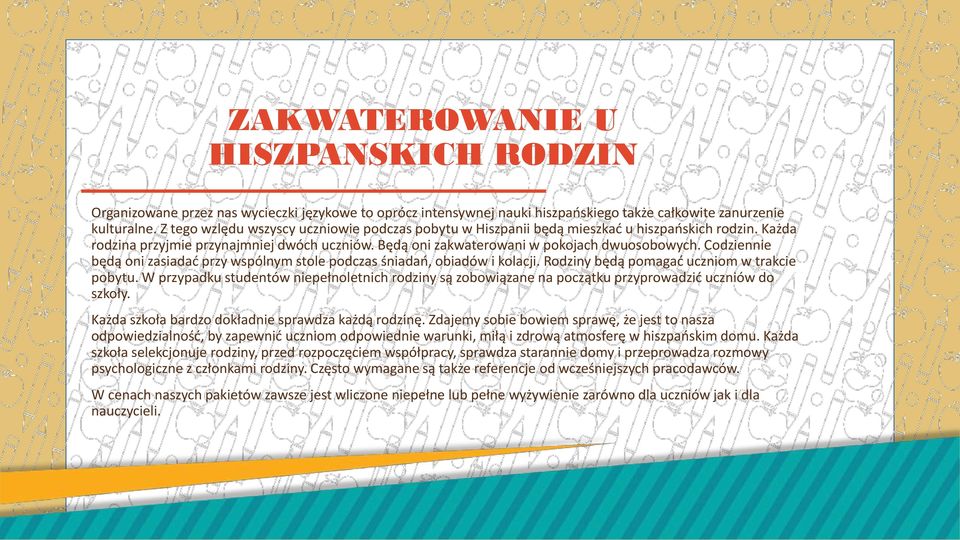 Codziennie będą oni zasiadać przy wspólnym stole podczas śniadań, obiadów i kolacji. Rodziny będą pomagać uczniom w trakcie pobytu.