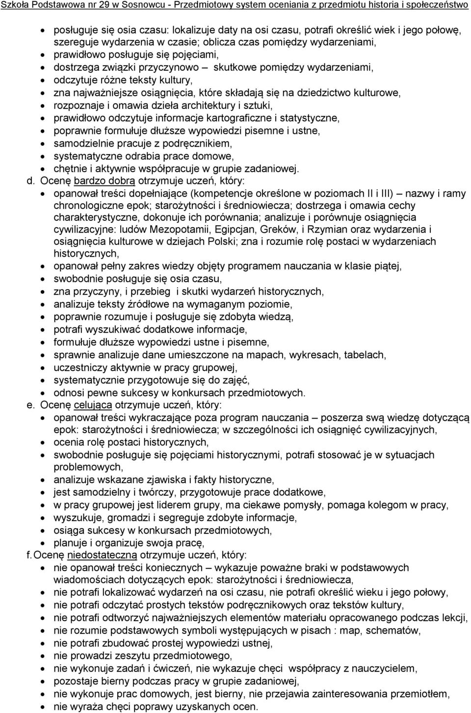 architektury i sztuki, prawidłowo odczytuje informacje kartograficzne i statystyczne, poprawnie formułuje dłuższe wypowiedzi pisemne i ustne, samodzielnie pracuje z podręcznikiem, systematyczne