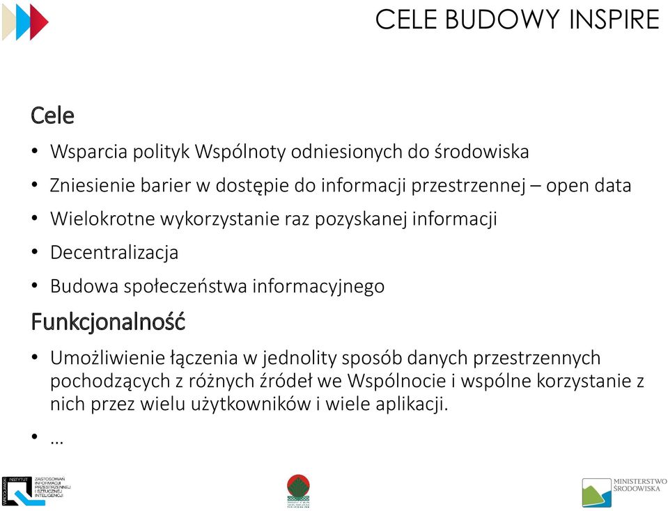 społeczeństwa informacyjnego Funkcjonalność Umożliwienie łączenia w jednolity sposób danych przestrzennych