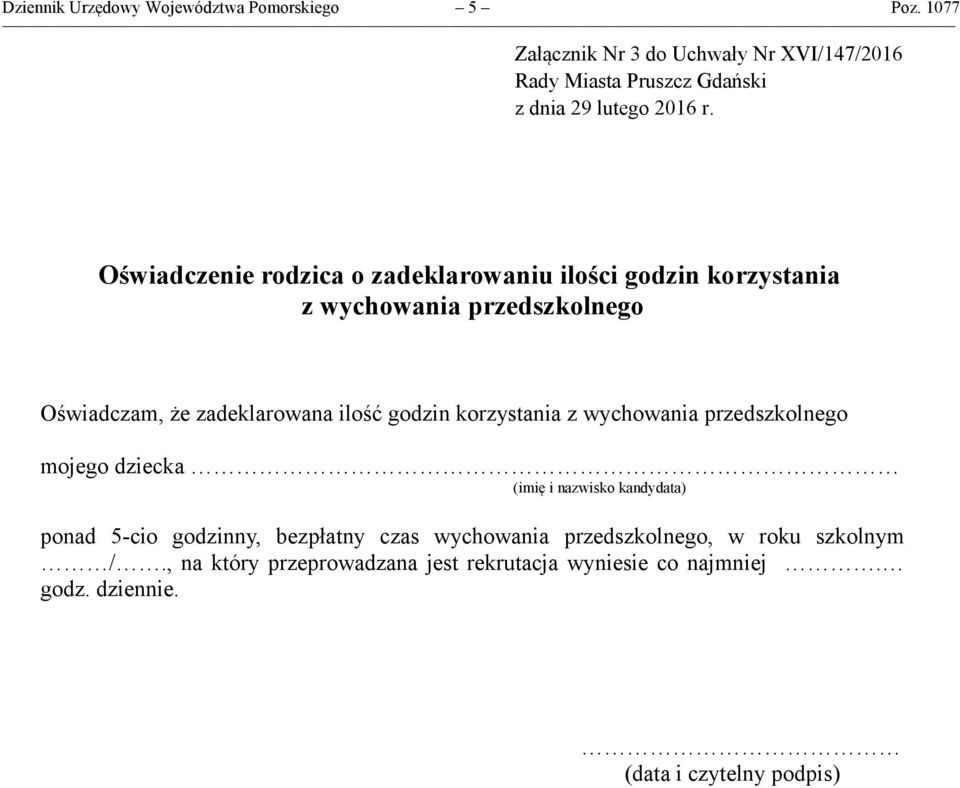 wychowania przedszkolnego Oświadczam, że zadeklarowana ilość godzin korzystania z wychowania przedszkolnego mojego