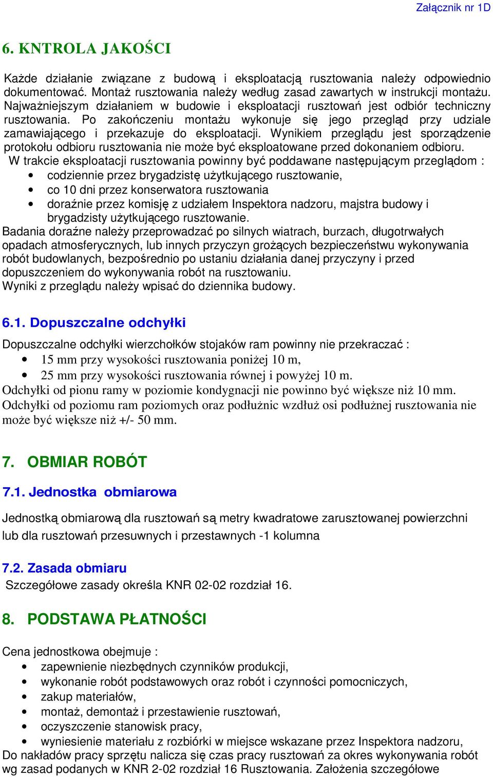 Po zakończeniu montaŝu wykonuje się jego przegląd przy udziale zamawiającego i przekazuje do eksploatacji.